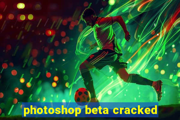 photoshop beta cracked